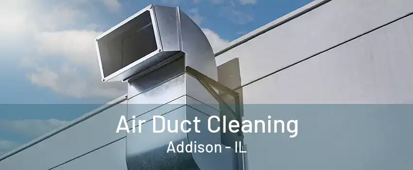 Air Duct Cleaning Addison - IL