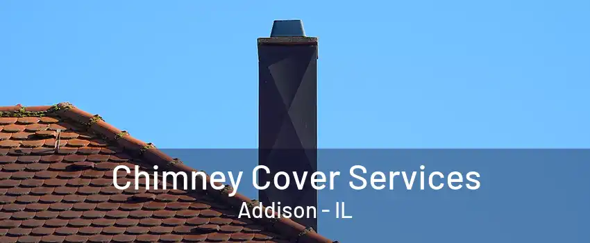 Chimney Cover Services Addison - IL