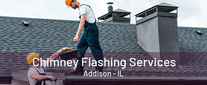 Chimney Flashing Services Addison - IL