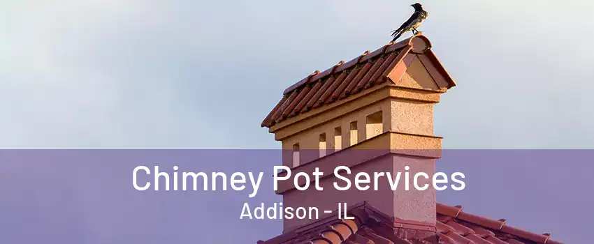 Chimney Pot Services Addison - IL