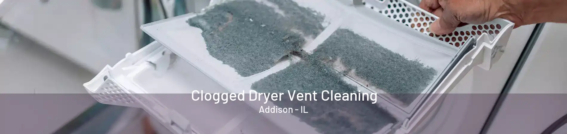 Clogged Dryer Vent Cleaning Addison - IL