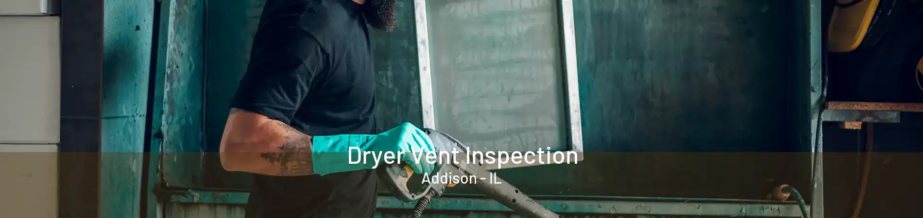 Dryer Vent Inspection Addison - IL