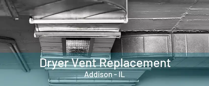 Dryer Vent Replacement Addison - IL