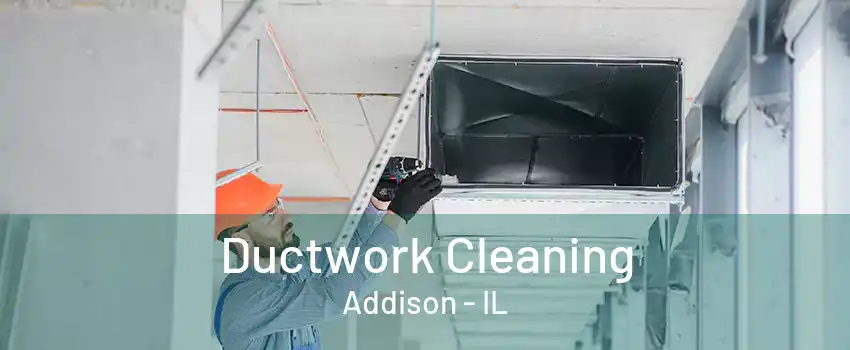 Ductwork Cleaning Addison - IL