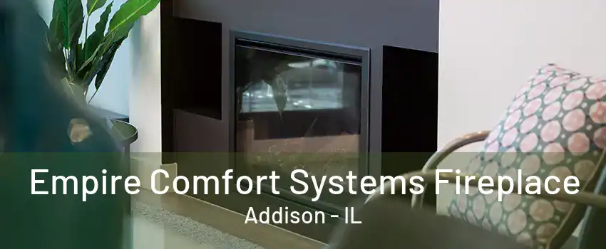 Empire Comfort Systems Fireplace Addison - IL