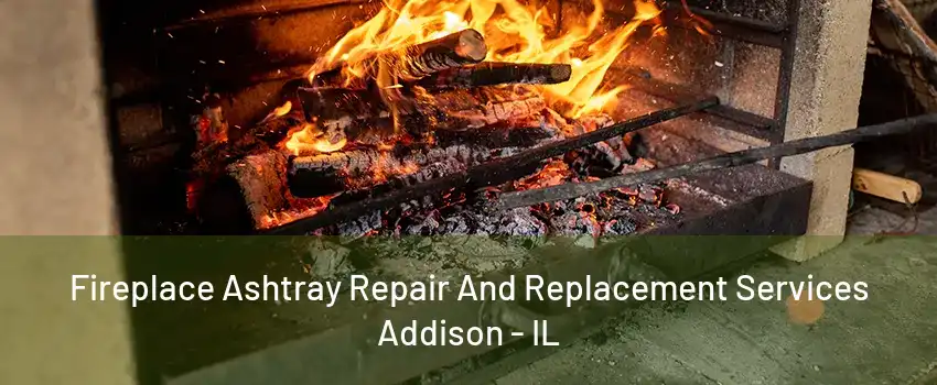 Fireplace Ashtray Repair And Replacement Services Addison - IL