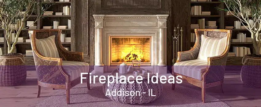 Fireplace Ideas Addison - IL