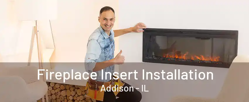 Fireplace Insert Installation Addison - IL