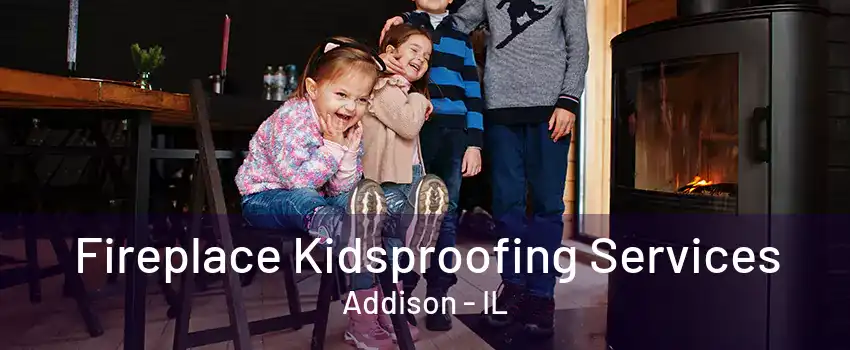 Fireplace Kidsproofing Services Addison - IL