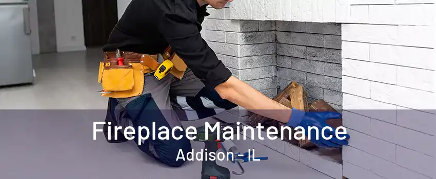 Fireplace Maintenance Addison - IL