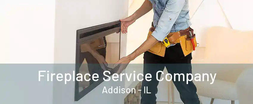 Fireplace Service Company Addison - IL