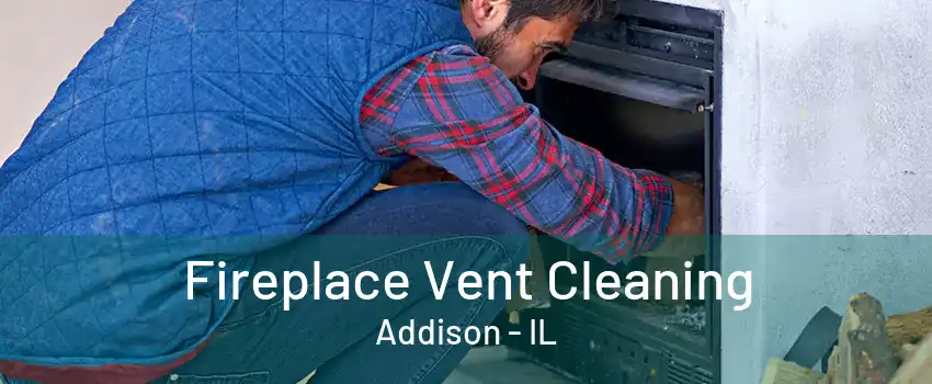 Fireplace Vent Cleaning Addison - IL