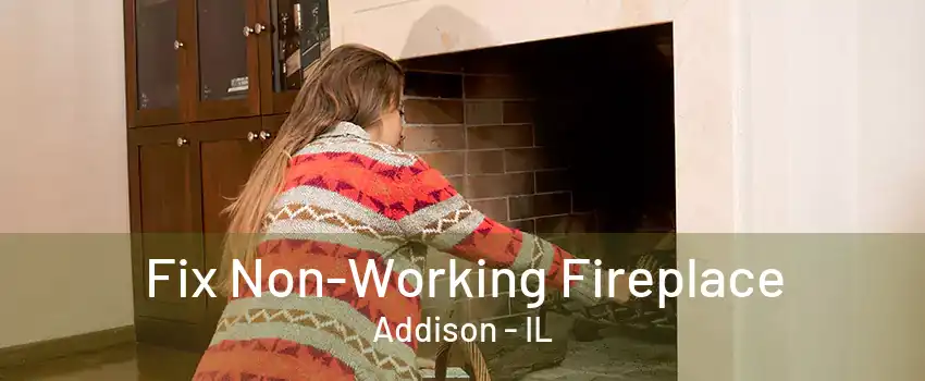 Fix Non-Working Fireplace Addison - IL