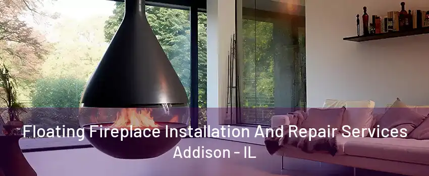 Floating Fireplace Installation And Repair Services Addison - IL