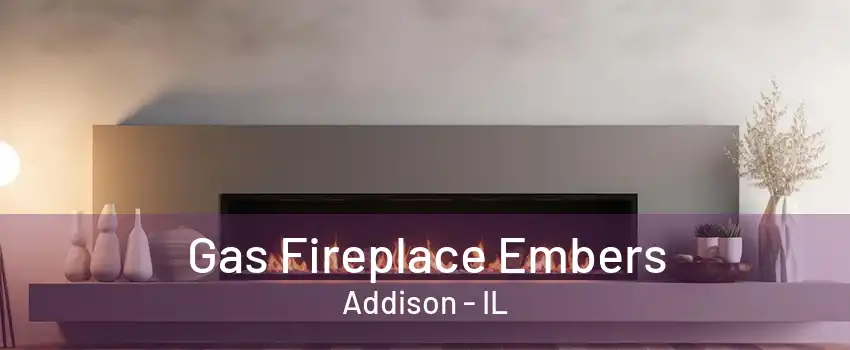 Gas Fireplace Embers Addison - IL