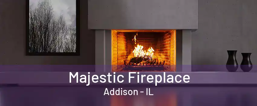 Majestic Fireplace Addison - IL