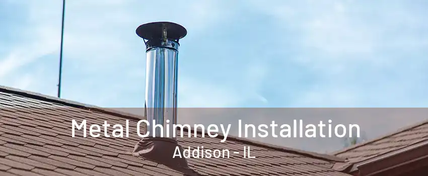 Metal Chimney Installation Addison - IL