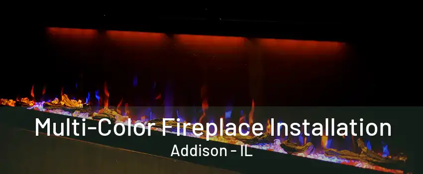 Multi-Color Fireplace Installation Addison - IL