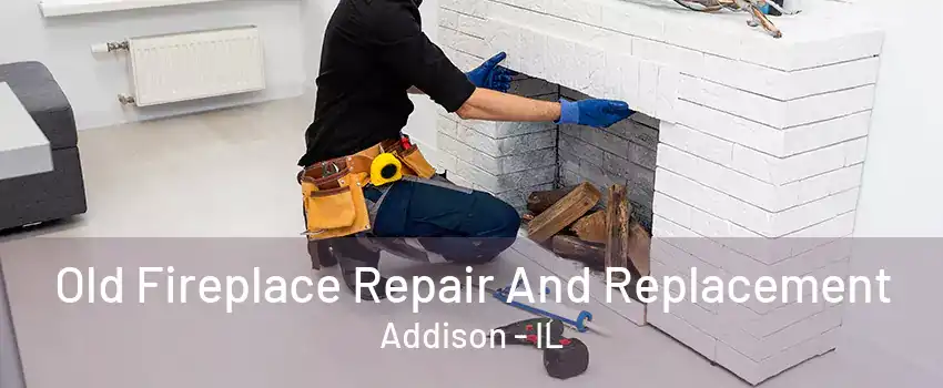 Old Fireplace Repair And Replacement Addison - IL