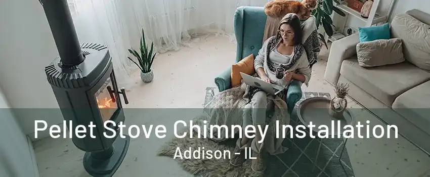 Pellet Stove Chimney Installation Addison - IL