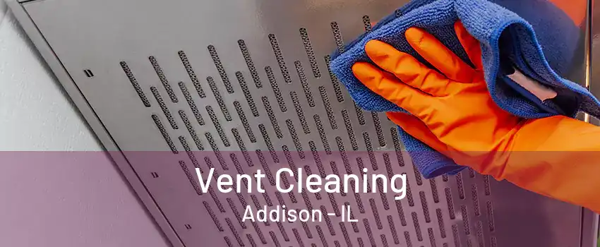 Vent Cleaning Addison - IL