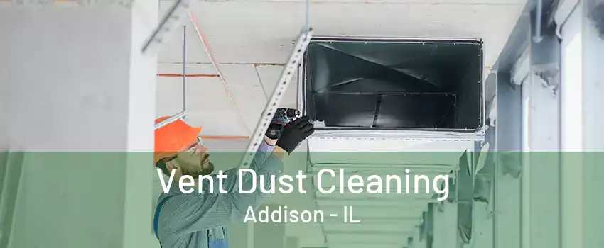 Vent Dust Cleaning Addison - IL