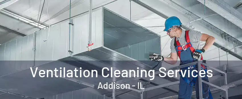 Ventilation Cleaning Services Addison - IL