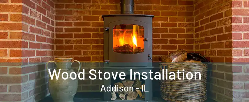 Wood Stove Installation Addison - IL